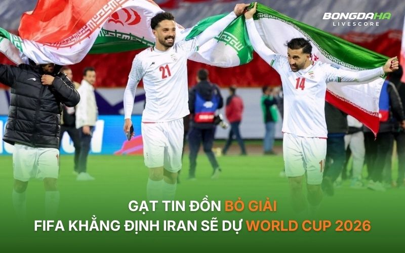 FIFA khẳng định Iran sẽ tham dự World Cup 2026