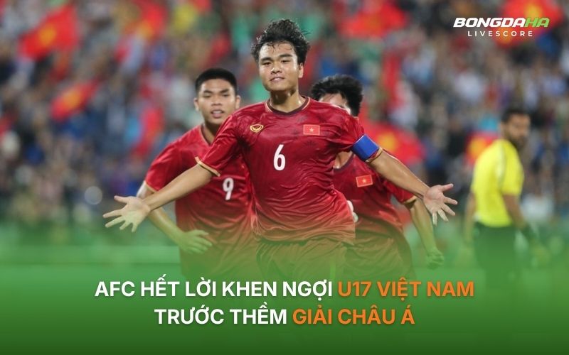 AFC dành sự quan tâm đặc biệt cho U17 Việt Nam