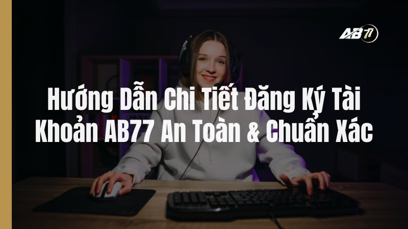 Hướng dẫn đăng ký tài khoản AB77