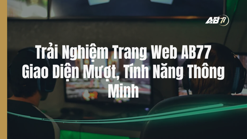 Trải nghiệm trang web AB77 với giao diện mượt và tính năng thông minh
