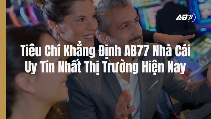 AB77 nhà cái uy tín nhất thị trường