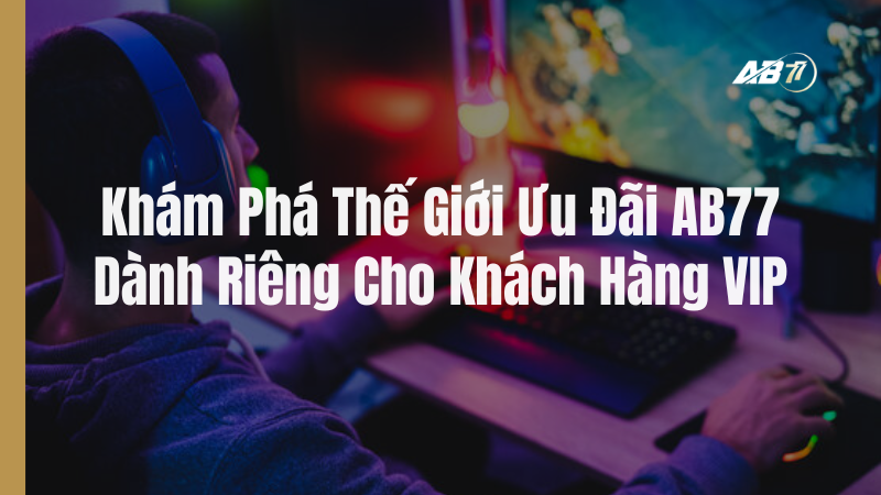 Khám Phá Thế Giới Ưu Đãi AB77