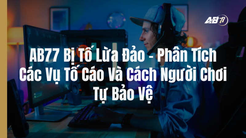 AB77 Bị Tố Lừa Đảo?