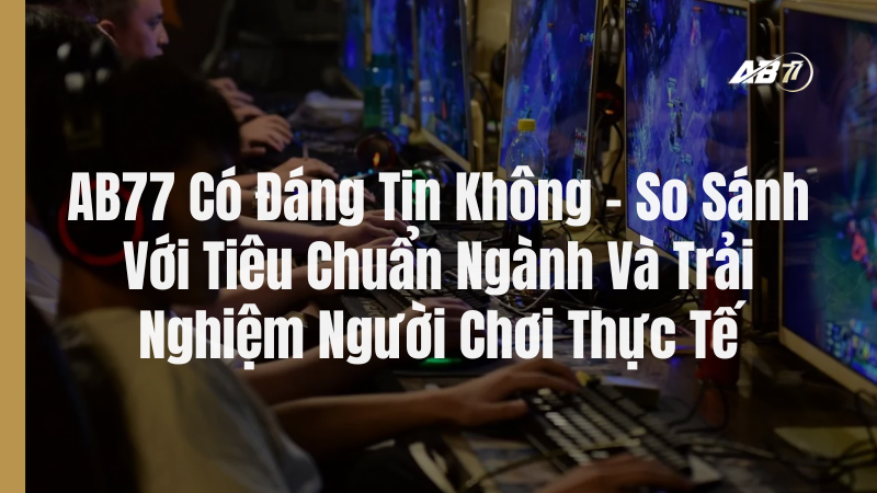 AB77 Có Đáng Tin Không?